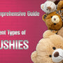 A Comprehensive Guide to the Different Types of Plushie
