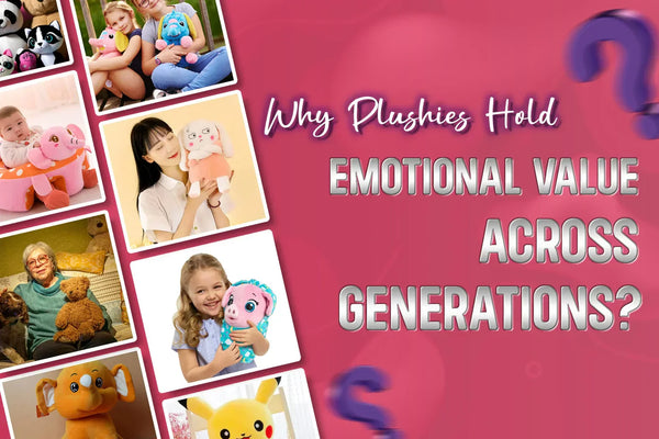 Why Plushies Hold Emotional Value Across Generations